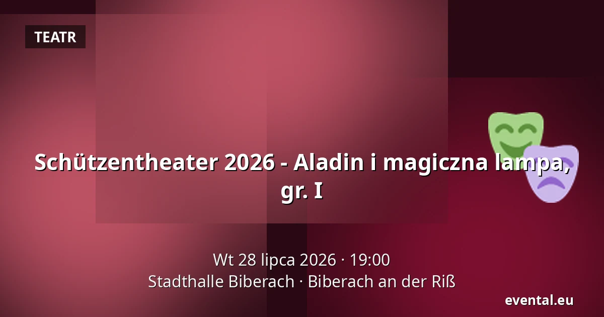 Schützentheater 2026 - Aladin i magiczna lampa, gr. I — Stadthalle Biberach, Biberach an der Riß