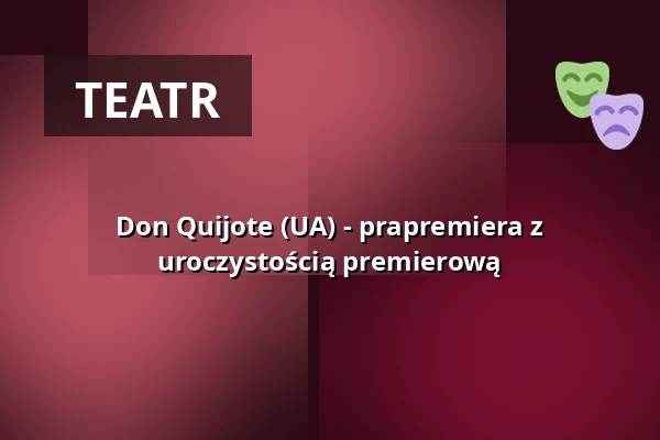 Don Quijote (UA) - prapremiera z uroczystością premierową — KulturBahnhof Aalen, Aalen