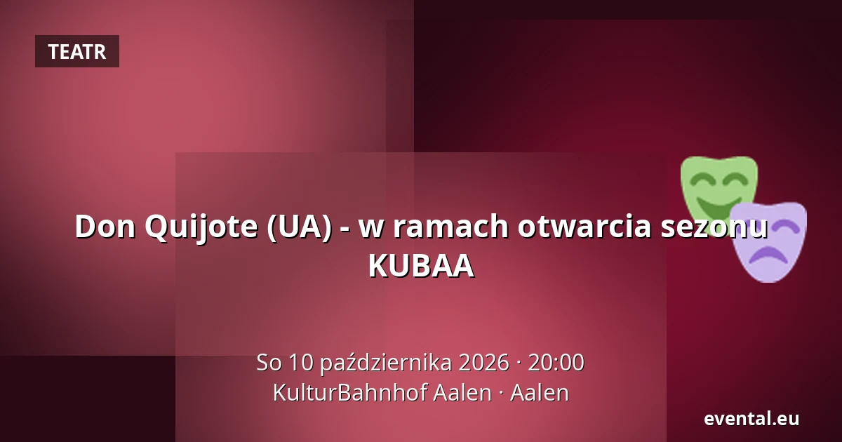 Don Quijote (UA) - w ramach otwarcia sezonu KUBAA — KulturBahnhof Aalen, Aalen