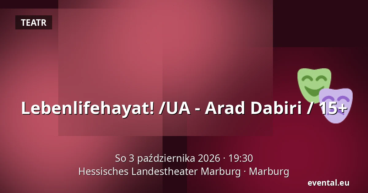 Lebenlifehayat! /UA - Arad Dabiri / 15+ — Hessisches Landestheater Marburg, Marburg