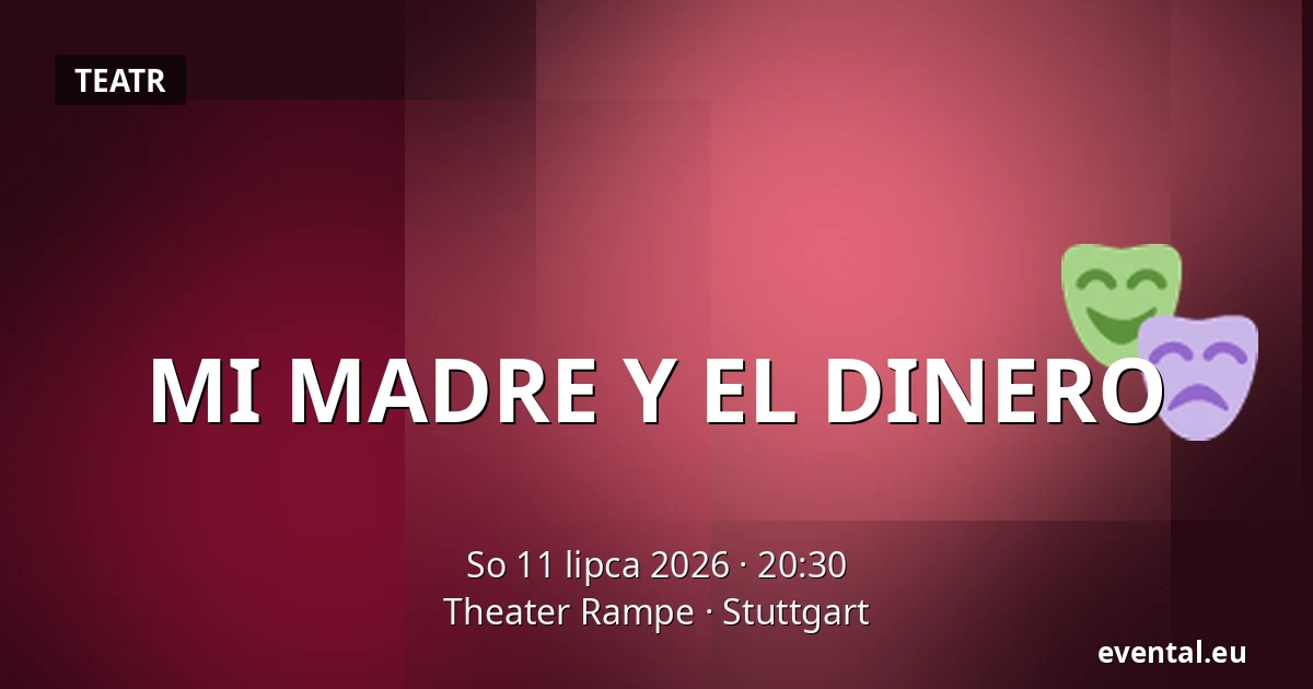 MI MADRE Y EL DINERO — Theater Rampe, Stuttgart