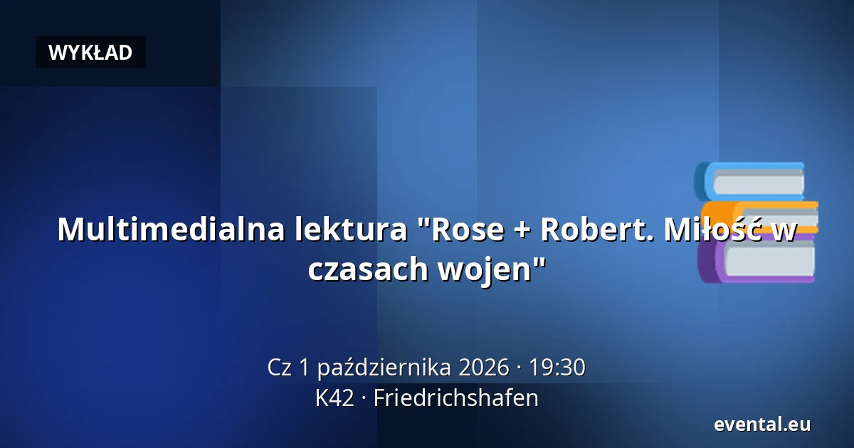 Multimedialna lektura "Rose + Robert. Miłość w czasach wojen" — K42, Friedrichshafen