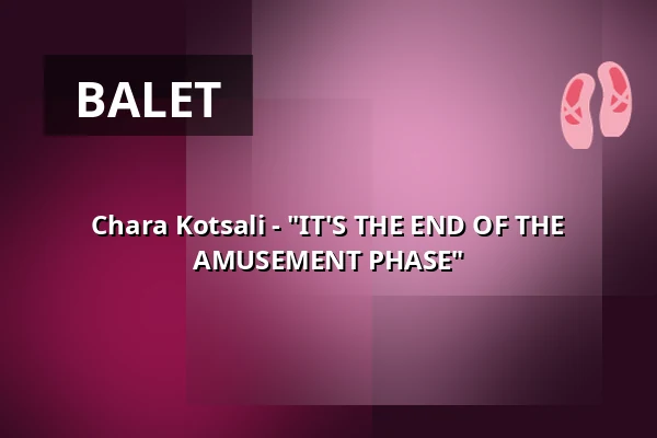 Chara Kotsali - "IT'S THE END OF THE AMUSEMENT PHASE" — tanzhaus nrw, Düsseldorf