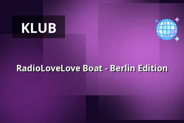 RadioLoveLove Boat - Berlin Edition — MS Rhein Anleger, Berlin