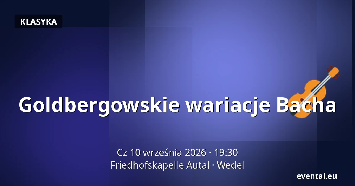 Goldbergowskie wariacje Bacha — Friedhofskapelle Autal, Wedel