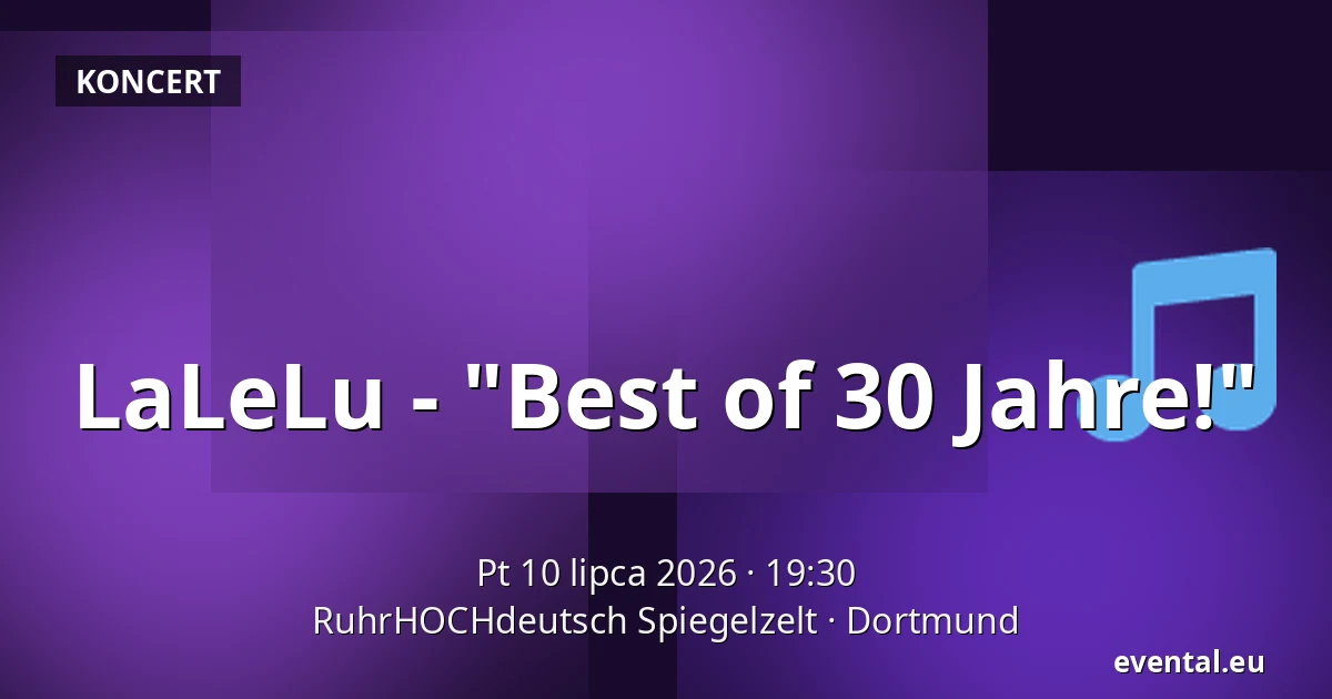 LaLeLu - "Best of 30 Jahre!" — RuhrHOCHdeutsch Spiegelzelt, Dortmund