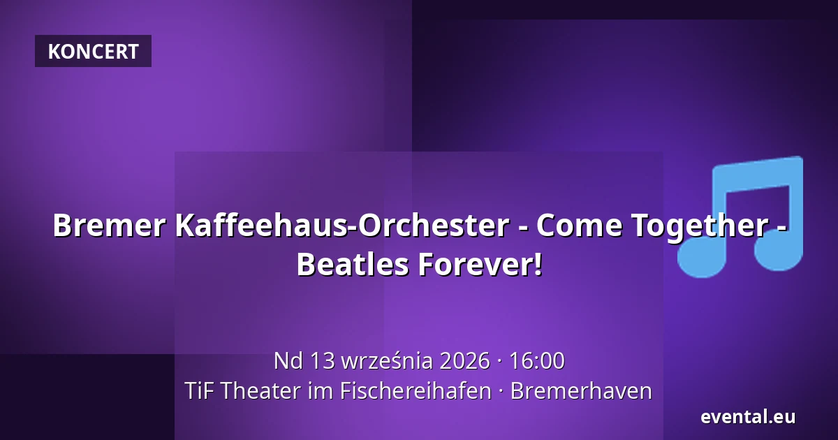 Bremer Kaffeehaus-Orchester - Come Together - Beatles Forever! — TiF Theater im Fischereihafen, Bremerhaven