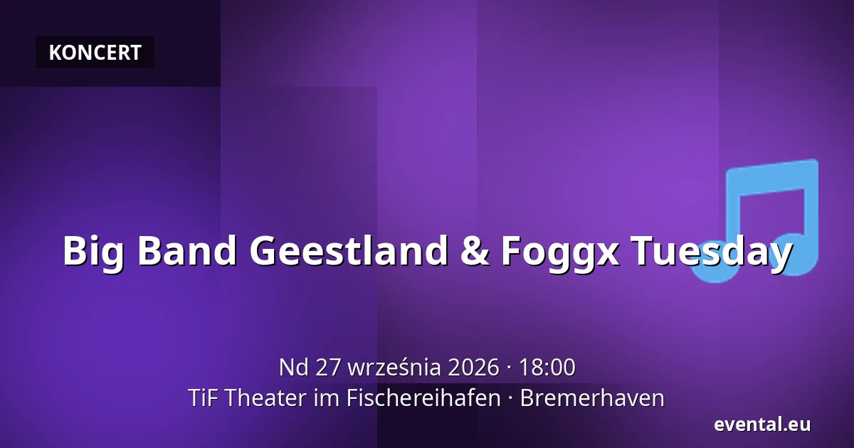 Big Band Geestland & Foggx Tuesday — TiF Theater im Fischereihafen, Bremerhaven