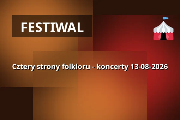 Cztery strony folkloru - koncerty 13-08-2026 — Muzeum Etnograficzne w Toruniu, Toruń