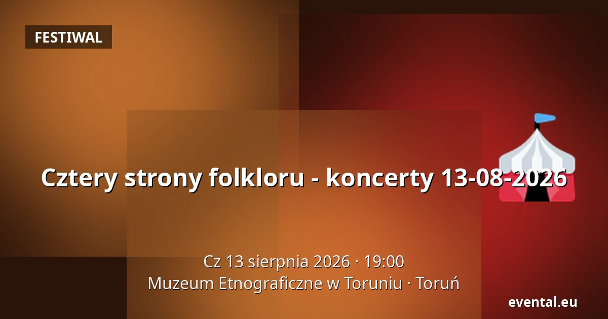Cztery strony folkloru - koncerty 13-08-2026 — Muzeum Etnograficzne w Toruniu, Toruń
