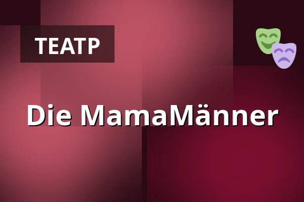 Die MamaMänner — Galli Theater, Висбаден