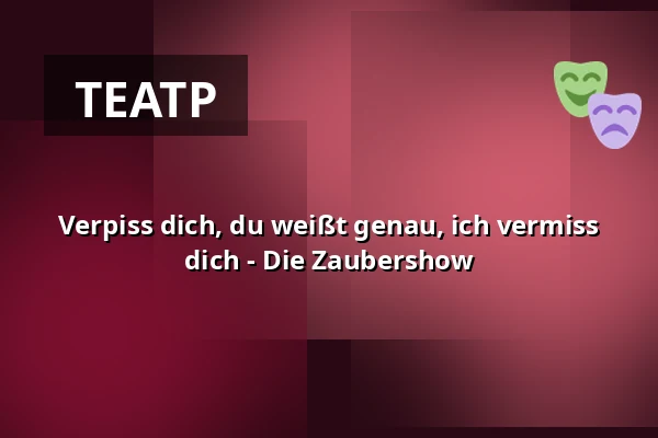 Verpiss dich, du weißt genau, ich vermiss dich - Die Zaubershow — Ballhaus Ost, Берлин