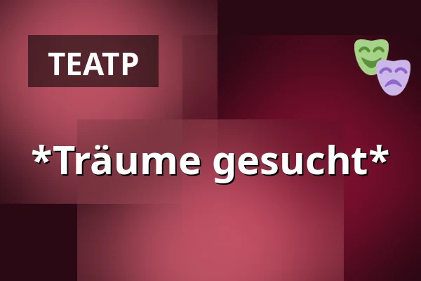 *Träume gesucht* — Freie Bühne Wien – das Theater auf der Wieden, Вена