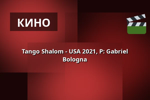 Tango Shalom - USA 2021, Р: Gabriel Bologna — Das Jüdische Kulturschiff MS Goldberg, Берлин
