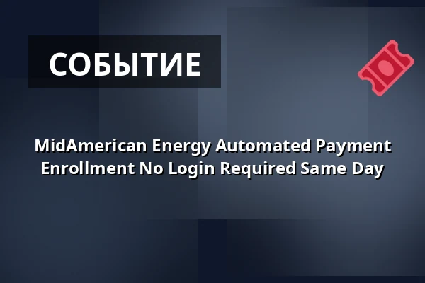 MidAmerican Energy Automated Payment Enrollment No Login Required Same Day — Z Bar, Берлин