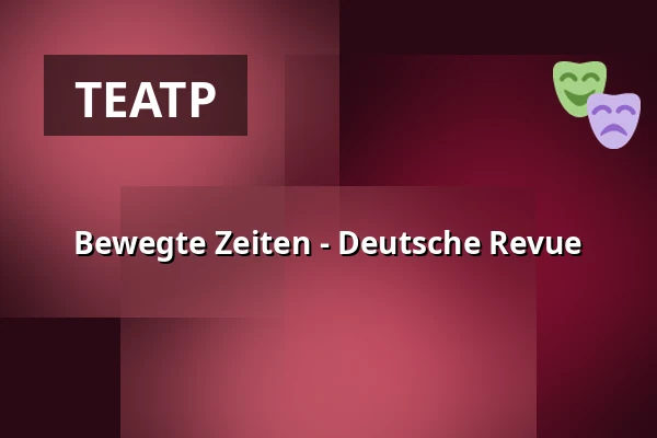 Bewegte Zeiten - Deutsche Revue — tik Theater im Keller, Bonn