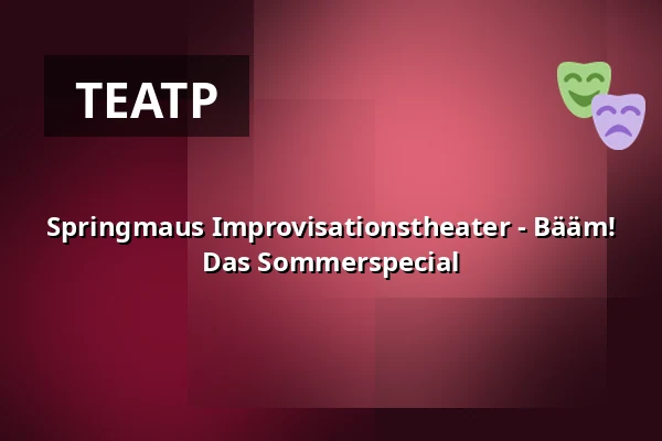 Springmaus Improvisationstheater - Bääm! Das Sommerspecial — Haus der Springmaus, Bonn