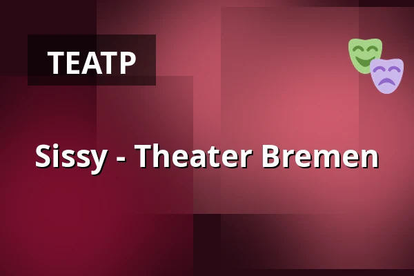 Sissy - Theater Bremen — Theater Bremen, Bremen