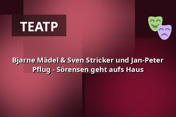 Bjarne Mädel & Sven Stricker und Jan-Peter Pflug - Sörensen geht aufs Haus — Metropol Theater Bremen, Bremen