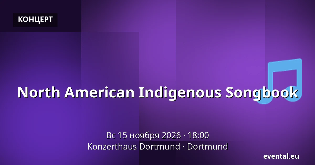 North American Indigenous Songbook — Konzerthaus Dortmund, Dortmund