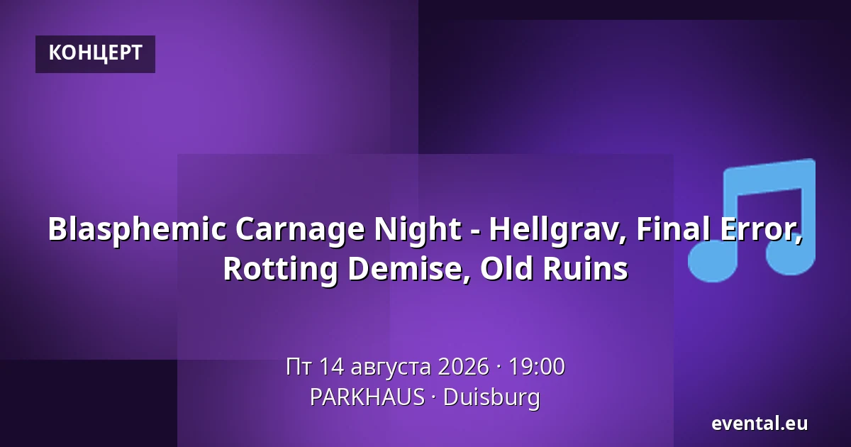 Blasphemic Carnage Night - Hellgrav, Final Error, Rotting Demise, Old Ruins — PARKHAUS, Duisburg