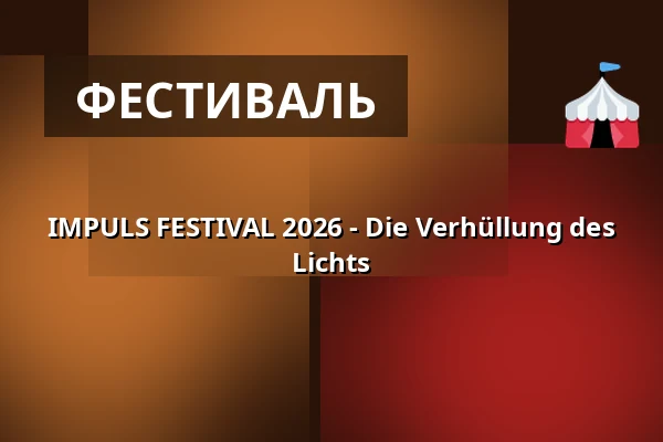 IMPULS FESTIVAL 2026 - Die Verhüllung des Lichts — Steintor Variete Halle, Halle (Saale)