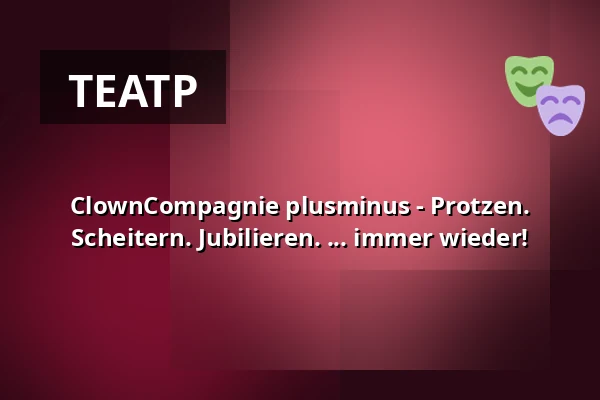 ClownCompagnie plusminus - Protzen. Scheitern. Jubilieren. ... immer wieder! — die hinterbuehne, Hannover