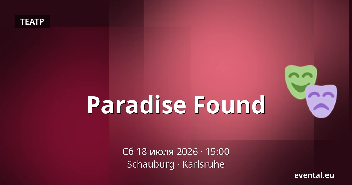 Paradise Found — Schauburg, Karlsruhe