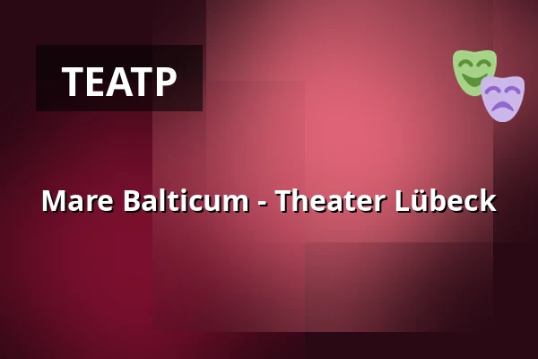 Mare Balticum - Theater Lübeck — THEATER LÜBECK, Lübeck