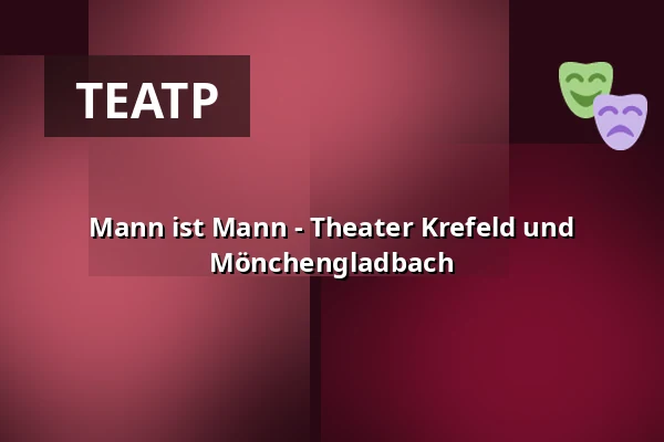 Mann ist Mann - Theater Krefeld und Mönchengladbach — Theater Mönchengladbach, Mönchengladbach