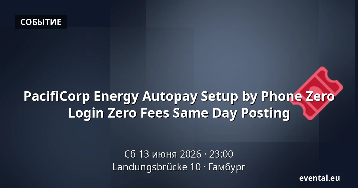 PacifiCorp Energy Autopay Setup by Phone Zero Login Zero Fees Same Day Posting — Landungsbrücke 10, Гамбург