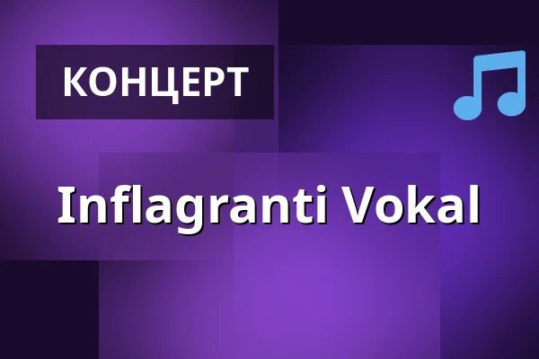 Inflagranti Vokal — Brandl´s Kulturscheune, Wehr