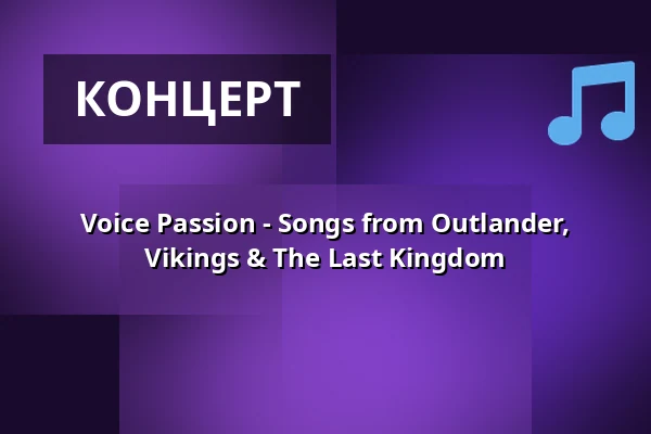 Voice Passion - Songs from Outlander, Vikings & The Last Kingdom — Stadttheater Glauchau, Glauchau