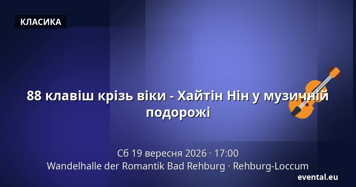88 клавіш крізь віки - Хайтін Нін у музичній подорожі — Wandelhalle der Romantik Bad Rehburg, Rehburg-Loccum
