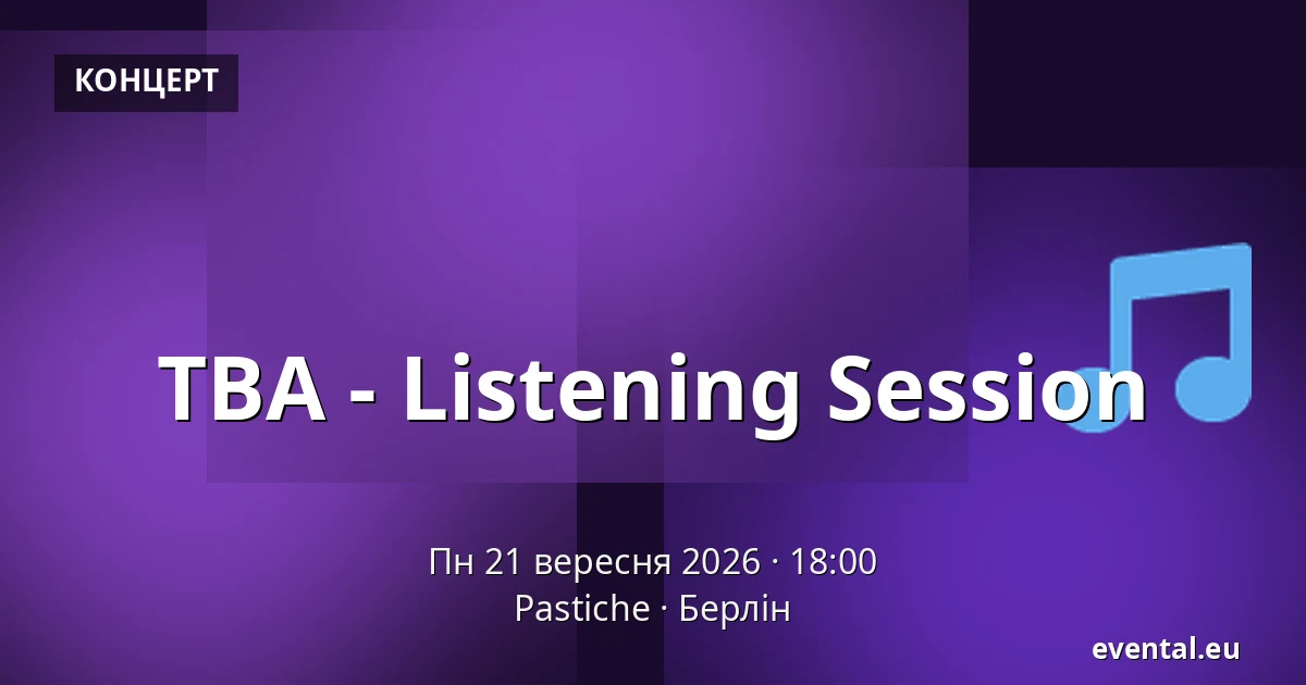 TBA - Listening Session — Pastiche, Берлін