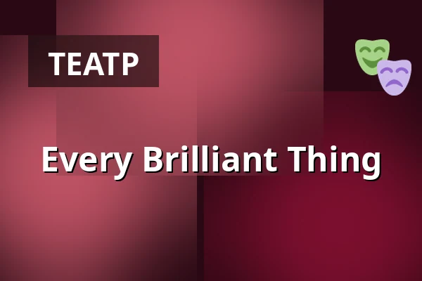 Every Brilliant Thing — Vorarlberger Landestheater, Бреґенц