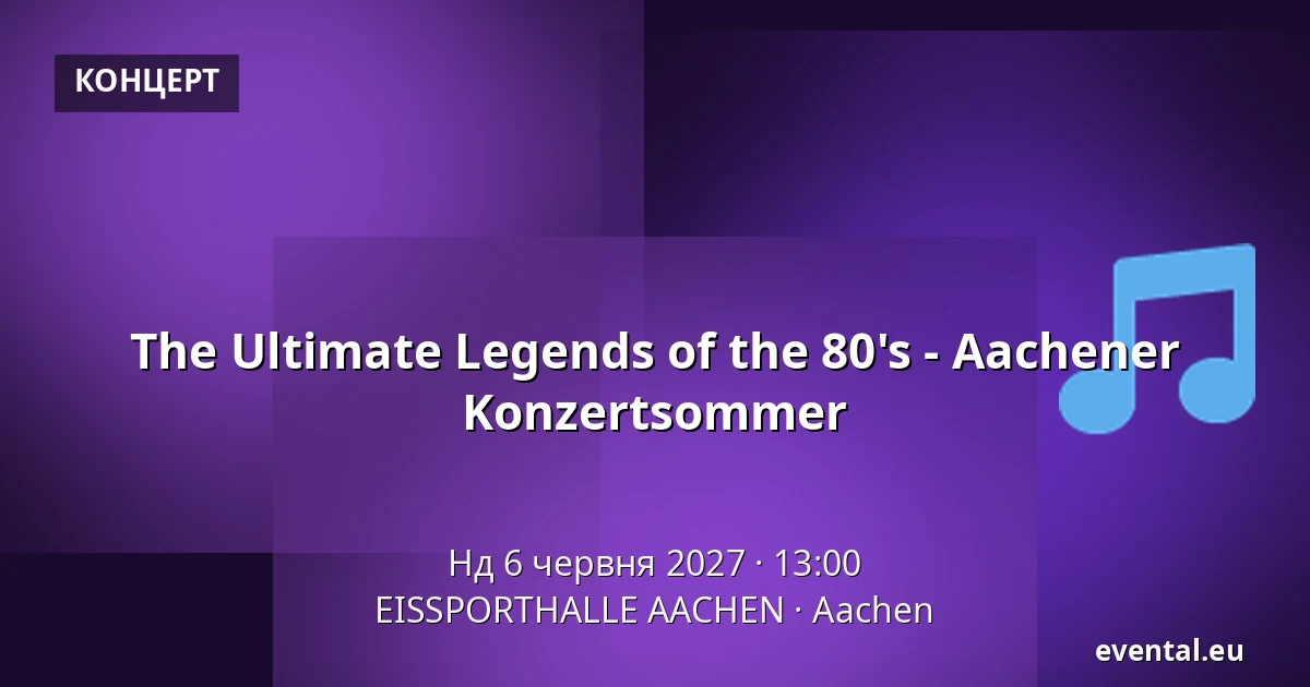 The Ultimate Legends of the 80's - Aachener Konzertsommer — EISSPORTHALLE AACHEN, Aachen