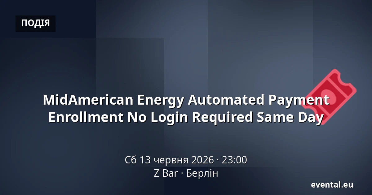 MidAmerican Energy Automated Payment Enrollment No Login Required Same Day — Z Bar, Берлін