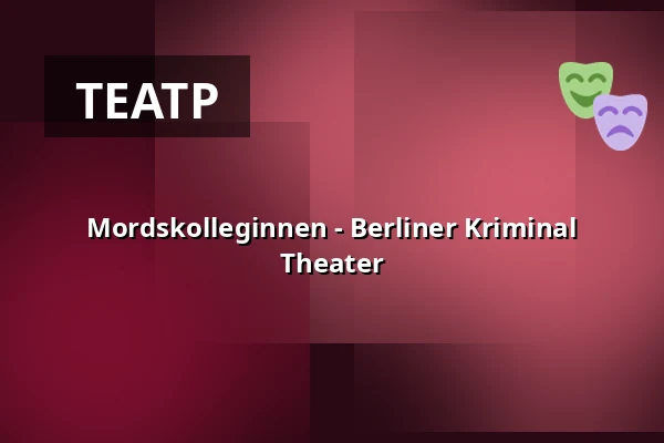 Mordskolleginnen - Berliner Kriminal Theater — BERLINER KRIMINAL THEATER, Берлін