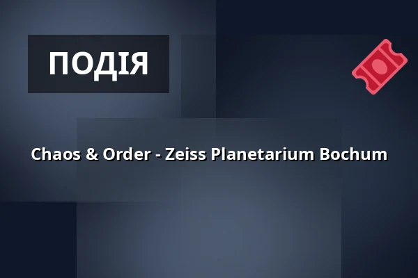 Chaos & Order - Zeiss Planetarium Bochum — Zeiss Planetarium Bochum, Bochum