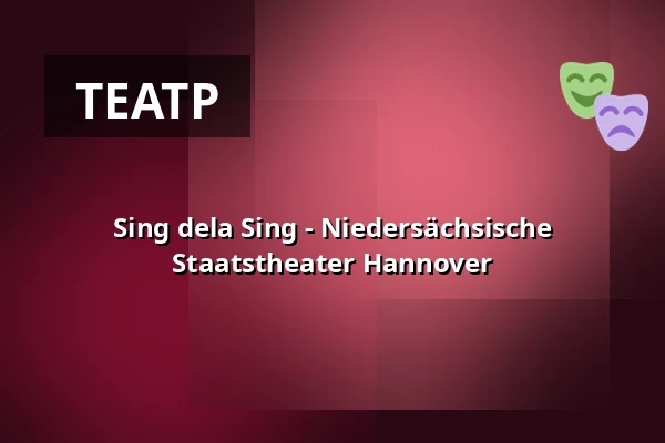 Sing dela Sing - Niedersächsische Staatstheater Hannover — Schauspielhaus Hannover, Hannover