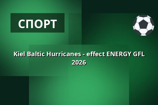 Kiel Baltic Hurricanes - effect ENERGY GFL 2026 — Kilia-Platz, Kiel
