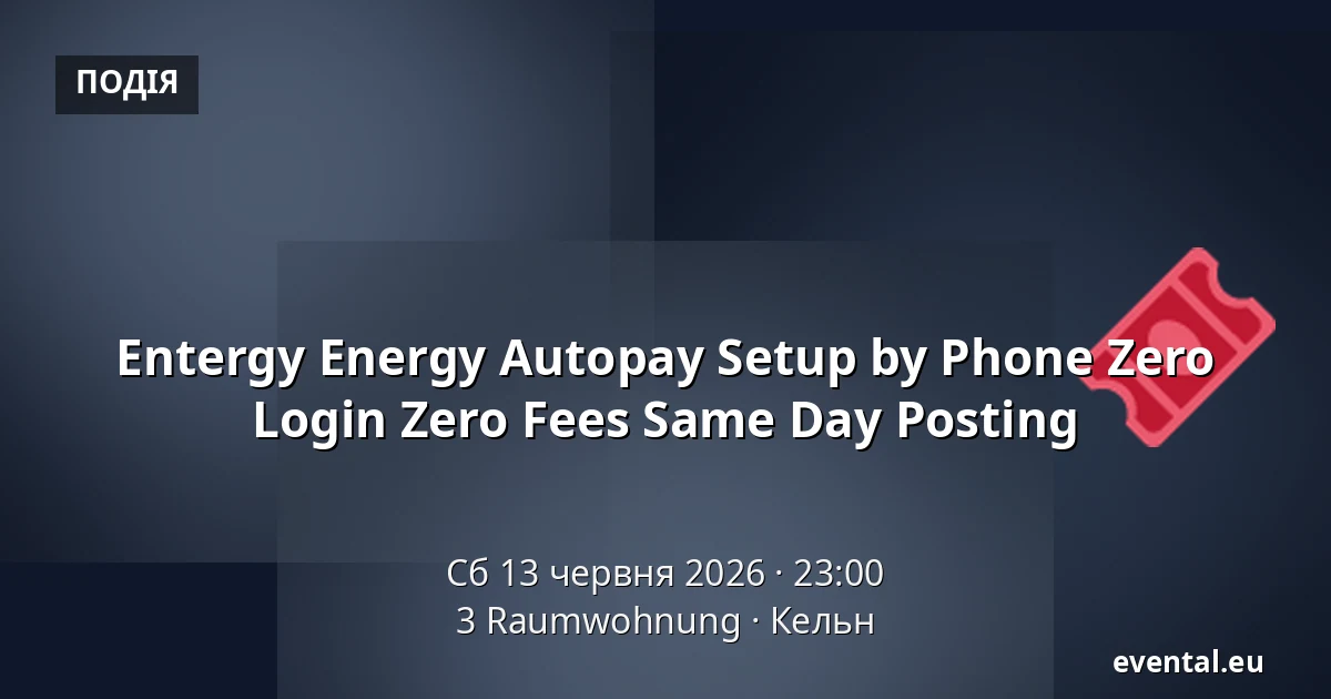Entergy Energy Autopay Setup by Phone Zero Login Zero Fees Same Day Posting — 3 Raumwohnung, Кельн