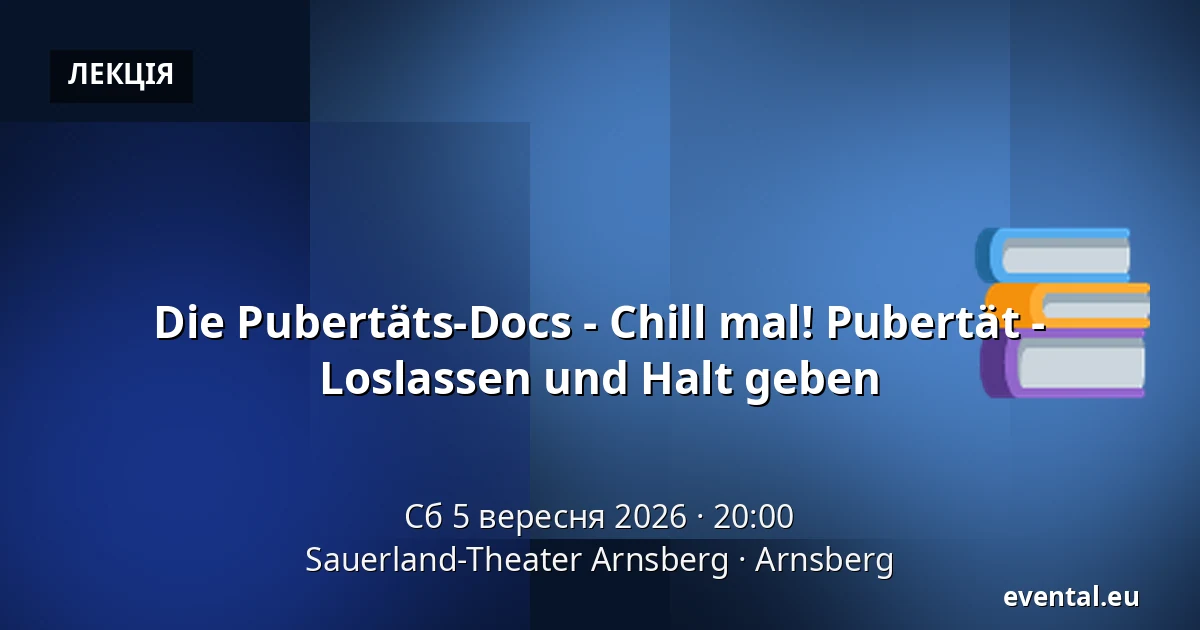 Die Pubertäts-Docs - Chill mal! Pubertät - Loslassen und Halt geben — Sauerland-Theater Arnsberg, Arnsberg