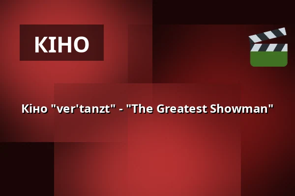 Кіно "ver'tanzt" - "The Greatest Showman" — Stadthalle Leonberg, Leonberg