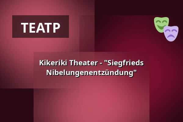 Kikeriki Theater - "Siegfrieds Nibelungenentzündung" — Kultur auf dem Hof, Dexheim