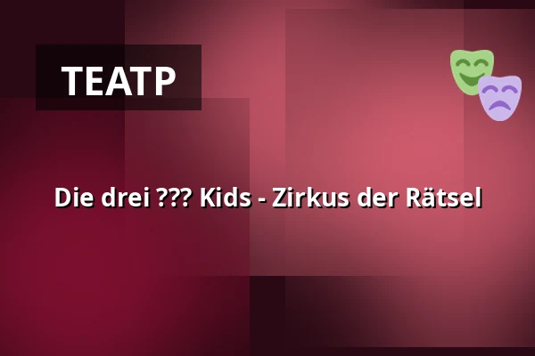 Die drei ??? Kids - Zirkus der Rätsel — Theater Rüsselsheim, Rüsselsheim