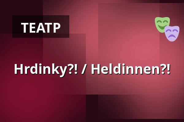 Hrdinky?! / Heldinnen?! — Schaubude Berlin, Берлін