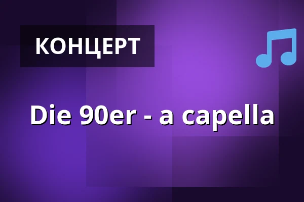 Die 90er - a capella — Stadthalle Eislingen, Eislingen